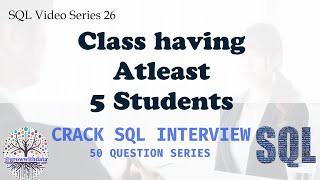 Coding Series - SQL : Classes with 5 Or More Students