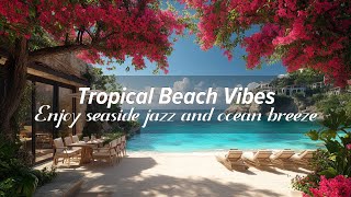 Chill Seaside Vibes: Bossa Nova Jazz Music & Ocean Breeze Ambience for Ultimate Relaxation