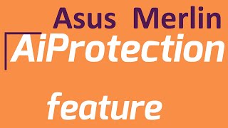 How to use Asus merlin AiProtection feature