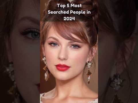 Top 5 Most Searched People in 2024 #taylorswift #elonmusk #drake #trump