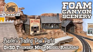 Baxter's Trading Post Part 1: Foam Canyon Scenery | Thunder Mesa Model Railroad