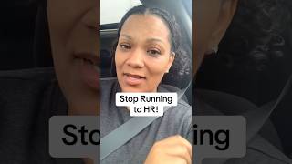Stop running to HR!  #careeradvice