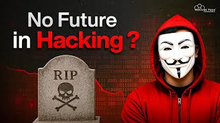 Is Ethical Hacking Dead? | The Truth About Cybersecurity Careers