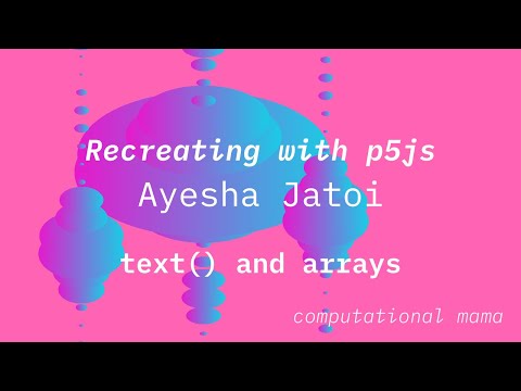 p5js intro sessions: Learning about Text and Arrays - 25 July 2020