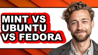Mint vs Ubuntu vs Fedora - Which Operating System is Better?