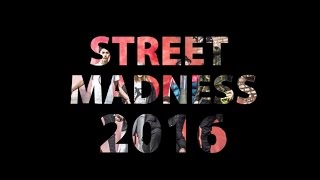 Street Madness 2016 #streetmadness