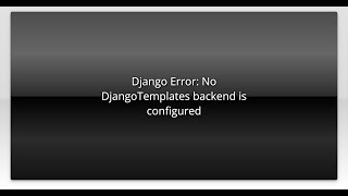 Django Error: No DjangoTemplates backend is configured