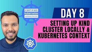 Day 8: Setting Up KIND Cluster Locally & Kubernetes Context | CKA Certification Course 2025