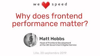Matt Hobbs – Why does frontend performance matter? – WLS 2019
