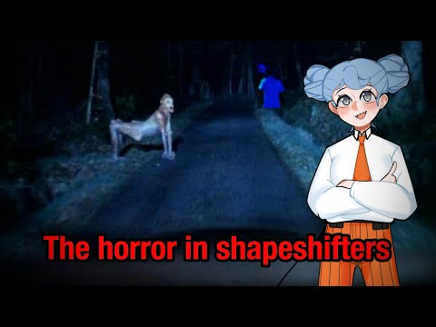 Grounded horror: Shapeshifters