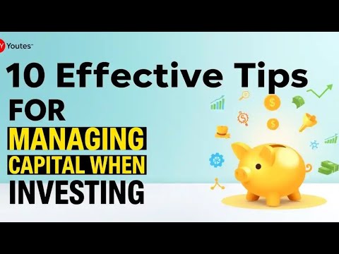 10 Effective Tips for Managing Capital When Investing