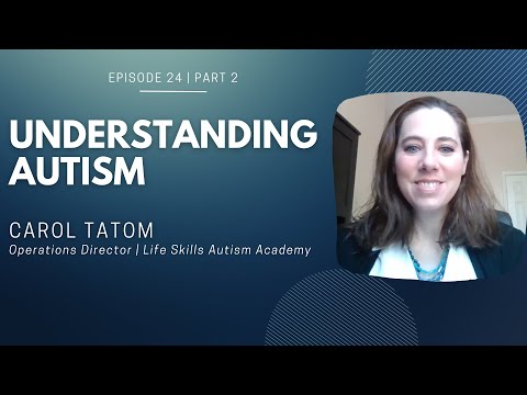 Episode 24 (Part 2) | Understanding Autism | Carol Tatom