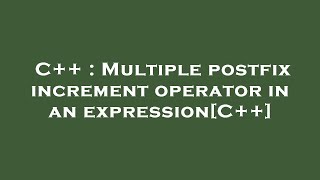 C++ : Multiple postfix increment operator in an expression[C++]