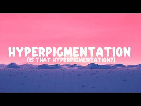 Hyperpigmentation (Is that hyperpigmentation?) || LYRICS