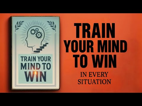 Train Your Mind to Win in Every Situation | Audiobook