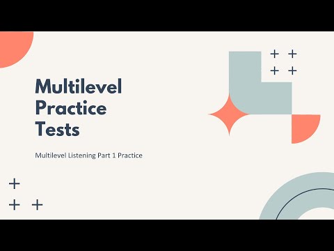 MULTILEVEL LISTENING PART 1 PRACTICE