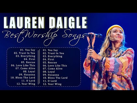 Lauren Daigle Greatest Hits 2023 | New 2023 Best Playlist Of Lauren Daigle Christian Songs | You Say
