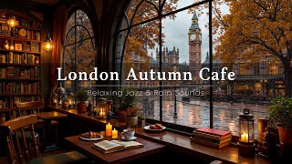 Cozy London Cafe Ambience on Rainy Autumn Day 🍂 Relaxing Jazz Piano & Rain Sounds for Reading, Work