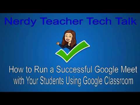 How to Run a Successful Google Meet with Your Students using Google Classroom