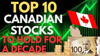 Top 10 Canadian Stocks to Buy & Hold for the Next Decade