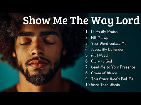 🎵 Show Me The Way Lord | New Christian Songs 2025 | Emotional Gospel Songs 🎵