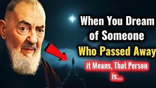 When You Dream of Someone Who Passed Away, It means... | Padre Pio