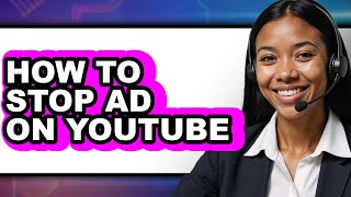 How to Stop Ad on Youtube - Step by Step