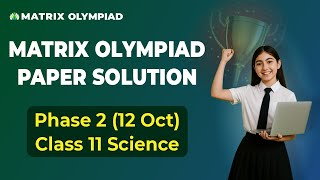 Matrix Olympiad 2025 | Phase 2 | Paper Solution Class 11 Science | Full Analysis of 12 Oct | Matrix