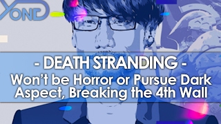 Death Stranding - Won't be Horror or Pursue Dark Aspects, Breaking the 4th Wall