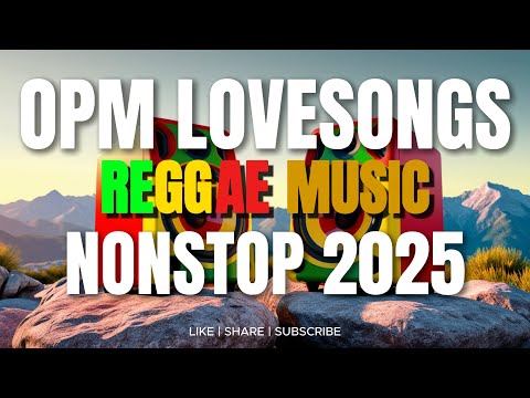 OPM LOVESONGS REGGAE MUSIC NONSTOP 2025