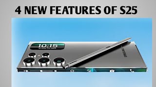 THE FOUR GREAT FEATURES OF SAMSUNG GALAXY S25.  LATEST UPDATE SO FAR