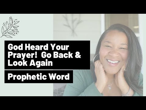 Prophetic Word: God heard your prayer! Go back and look again!! [Encouraging Word]