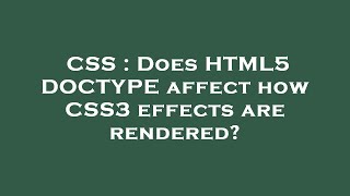 CSS : Does HTML5 DOCTYPE affect how CSS3 effects are rendered?