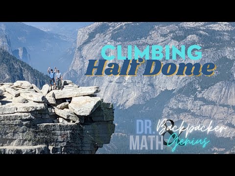 CLIMBING THE HALF DOME CABLE ROUTE AND YOSEMITE WATERFALLS WITH A MATH GENIUS