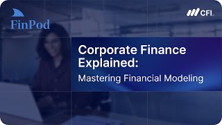 Corporate Finance Explained | Mastering Financial Modeling