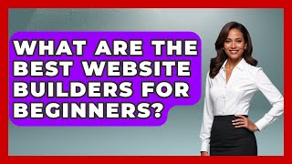 What Are The Best Website Builders For Beginners? - Learn As An Adult