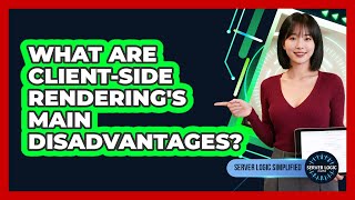 What Are Client-Side Rendering's Main Disadvantages?