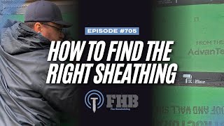 How to Find the Right Sheathing For Your Needs | FHB Podcast Episode 705