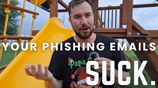 Your Phishing Emails Suck. Let's Fix That.