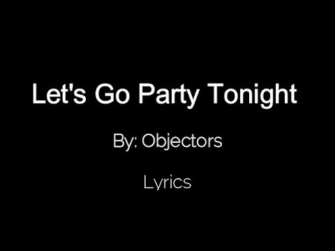 Let's Go Party Tonight - Objectors Lyrics