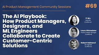 How PMs, Designers, and ML Engineers Collaborate on Customer Solutions - AI PM Community Session #69