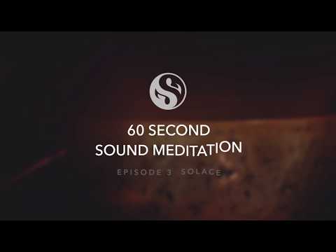 60 Second Sound Meditation - Episode 3 - Solace