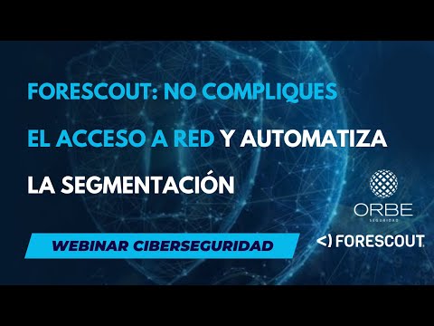 📌 Webinar Seguridad - FORESCOUT | No compliques el acceso a la red y automatiza la segmentación