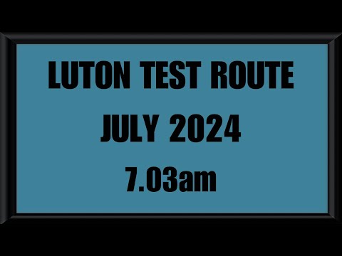 LUTON TEST ROUTE | DRIVING TEST | LEARN TO DRIVE - 7.03am JULY 2024