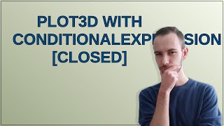 Mathematica: Plot3D with ConditionalExpression closed
