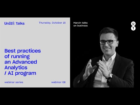 Unit8 Talks #6 - On Business - Best practices of running an Advanced Analytics / AI program in house