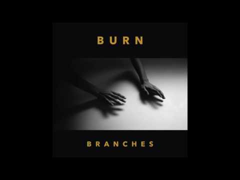 Branches // Burn