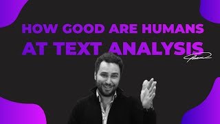 How good are humans at text analysis?
