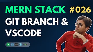 GIT Branch & VSCode - MERN Stack Full Course Playlist - 026