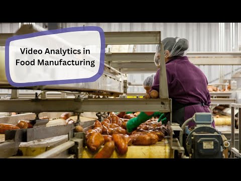 Video Analytics in Food Manufacturing